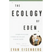 The Ecology of Eden: An Inquiry Into the Dream of Paradise and a New Vision of Our Role in Nature