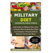 Military Diet Handbook Made Simple: Full Guide on Military Diet; How It Works Plus Its Benefits; What to Consume; A Practical Meal Plan for You& Lots