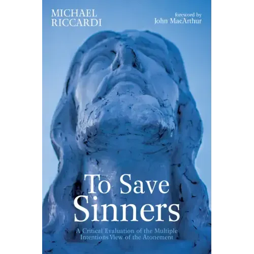 To Save Sinners: A Critical Evaluation of the Multiple Intentions View of the Atonement