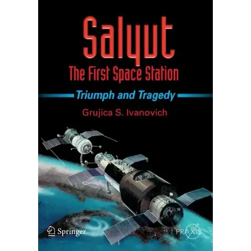 Salyut: The First Space Station: Triumph and Tragedy