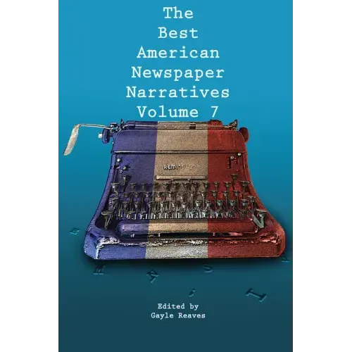 The Best American Newspaper Narratives, Volume 7