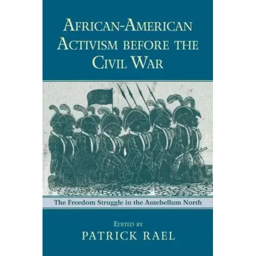 African-American Activism before the Civil War: The Freedom Struggle in the Antebellum North
