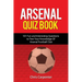 Arsenal Quiz Book: 101 Questions That Will Test Your Knowledge of the Gunners.