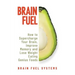 Brain Fuel: Supercharge Your Brain, Improve Memory and Lose Weight Eating Genius Foods, Expanded 2nd Edition