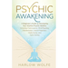 Psychic Awakening: A Beginner's Guide to Developing Your Intuitive Psychic Abilities, Including Clairvoyance, Mind Reading, Manifestation, Astral Proj