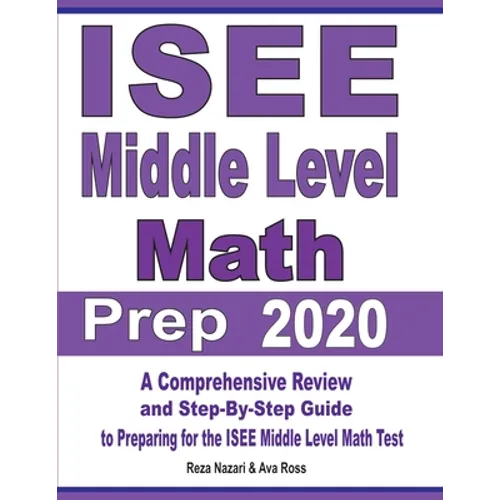 ISEE Middle Level Math Prep 2020: A Comprehensive Review and Step-By-Step Guide to Preparing for the ISEE Middle Level Math Test