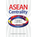 ASEAN Centrality: An Autoethnographic Account by a Philippine Diplomat