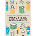 Practical Sustainability: A Guide to a More Sustainable Life