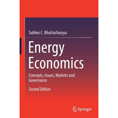 Energy Economics: Concepts, Issues, Markets and Governance