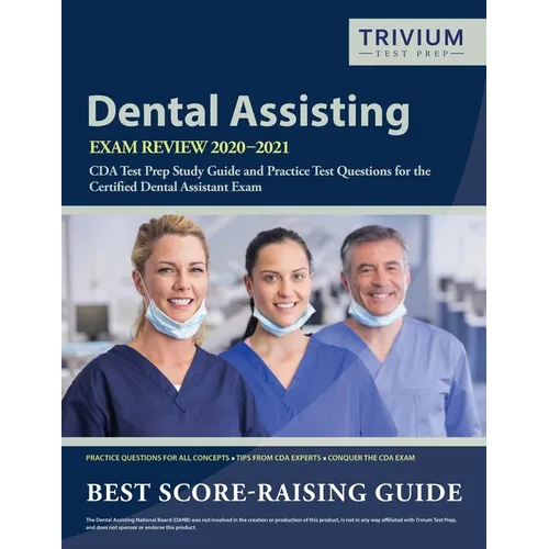 Dental Assisting Exam Review 2020-2021: CDA Test Prep Study Guide and Practice Test Questions for the Certified Dental Assistant Exam