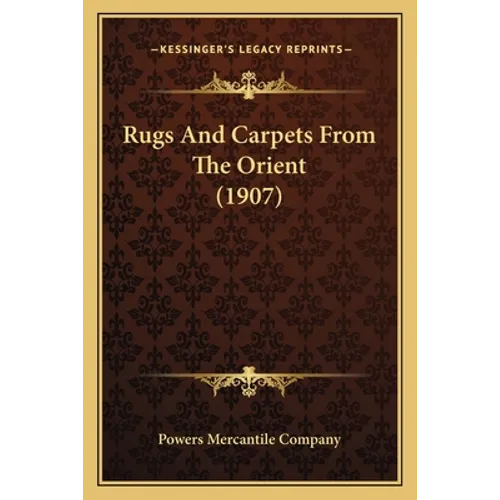 Rugs And Carpets From The Orient (1907)
