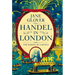 Handel in London: The Making of a Genius
