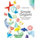Simple Origami: Over 50 Pretty Paper Folding Projects