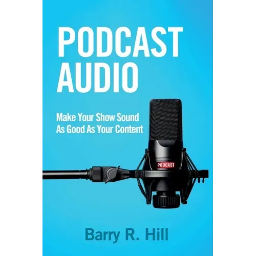 Podcast Audio: Make Your Show Sound As Good As Your Content