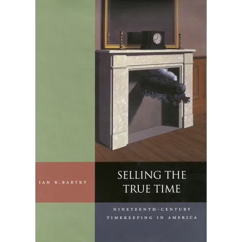 Selling the True Time: Nineteenth Century Timekeeping in America
