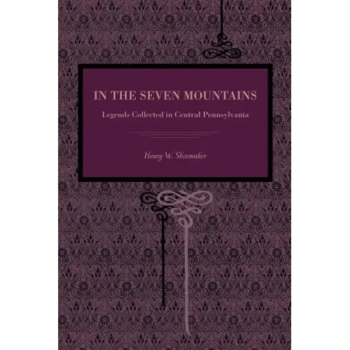 In the Seven Mountains: Legends Collected in Central Pennsylvania