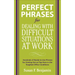 Perfect Phrases for Dealing with Difficult Situations at Work: Hundreds of Ready-To-Use Phrases for Coming Out on Top Even in the Toughest Office Cond