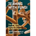 Teaming with Fungi: The Organic Grower's Guide to Mycorrhizae
