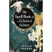The Spell Book of a Wicked Witch: Magic Spells To Curse Your Enemies, Hex Your Ex, And Jinx The Jerks in Your Life