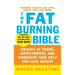 The Fat-Burning Bible: 28 Days of Foods, Supplements, and Workouts That Help You Lose Weight