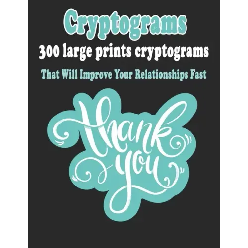 Cryptograms: 300 Large Prints Cryptograms Puzzle Books That Will Improve Your Relationships Fast