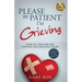 Please Be Patient, I'm Grieving: How to Care For and Support the Grieving Heart
