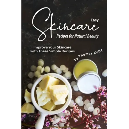 Easy Skincare Recipes for Natural Beauty: Improve Your Skincare with These Simple Recipes
