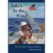 Taken by the Wind: Memoir of a Sailor's Voyage in a Bygone Era