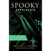 Spooky Appalachia: Tales of Hauntings, Strange Happenings, and Other Local Lore