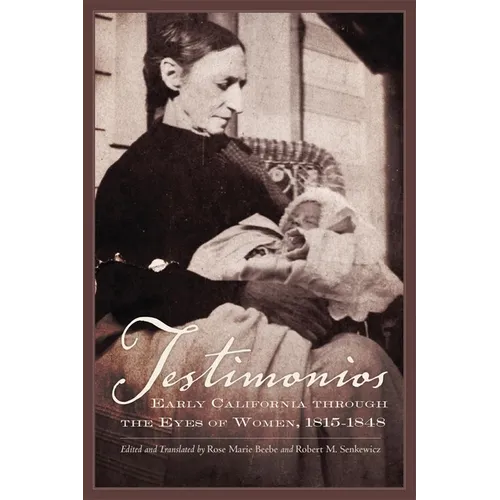 Testimonios: Early California Through the Eyes of Women, 1815-1848