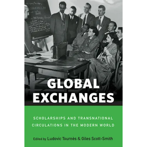 Global Exchanges: Scholarships and Transnational Circulations in the Modern World