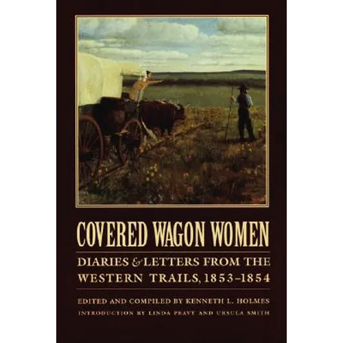 Covered Wagon Women, Volume 6: Diaries and Letters from the Western Trails, 1853-1854