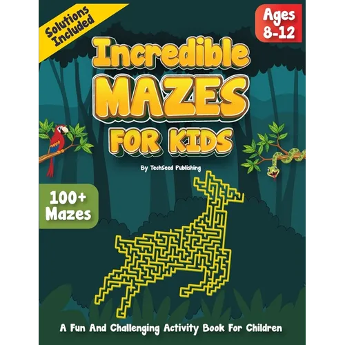 Incredible Mazes for kids ages 8-12: An Exciting Puzzle Activity Book for Children