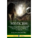 Mysticism: A Study in the Nature and Development of Human Spiritual Consciousness, Mystical Theology, Visions and the Soul (12th, Revised Edition - Ha