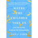 Where the Children Take Us: How One Family Achieved the Unimaginable