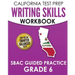CALIFORNIA TEST PREP Writing Skills Workbook SBAC Guided Practice Grade 6: Preparation for the Smarter Balanced ELA Tests