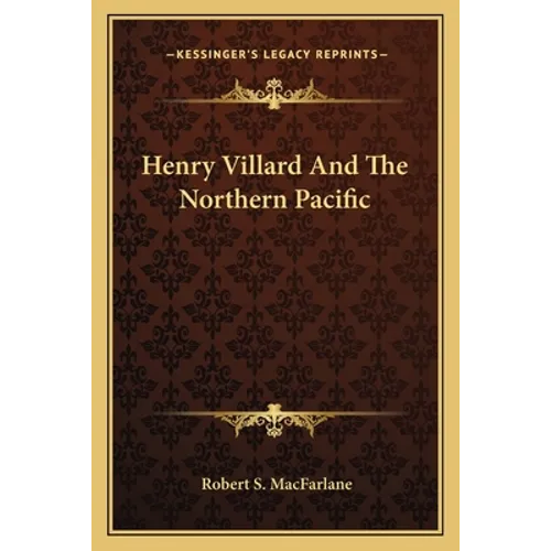 Henry Villard And The Northern Pacific