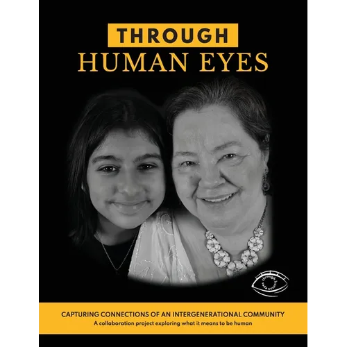 Through Human Eyes: Capturing Connections Of An Intergenerational Community - A collaboration project exploring what it means to be human