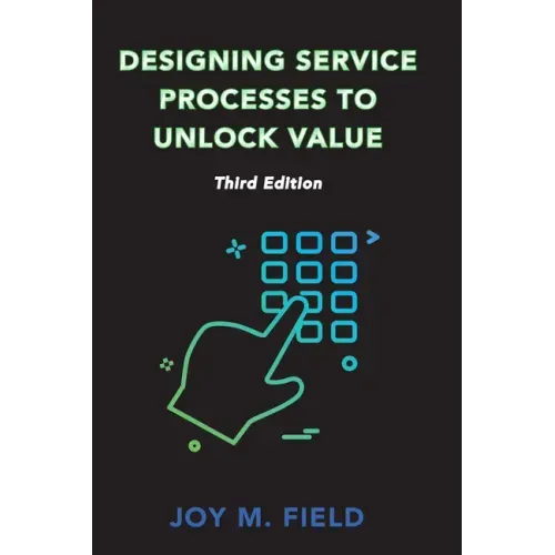 Designing Service Processes to Unlock Value, Third Edition