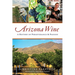 Arizona Wine: A History of Perseverance and Passion
