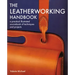 Leatherworking Handbook: A Practical Illustrated Sourcebook of Techniques and Projects
