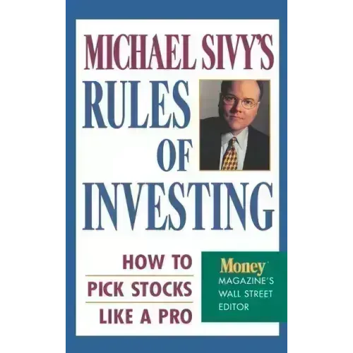 Michael Sivy's Rules of Investing: How to Pick Stocks Like a Pro