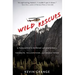 Wild Rescues: A Paramedic's Extreme Adventures in Yosemite, Yellowstone, and Grand Teton