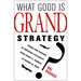 What Good Is Grand Strategy?: Power and Purpose in American Statecraft from Harry S. Truman to George W. Bush
