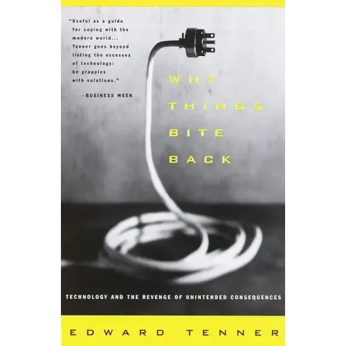 Why Things Bite Back: Technology and the Revenge of Unintended Consequences