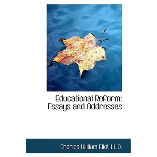 Educational Reform: Essays and Addresses