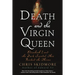 Death and the Virgin Queen: Elizabeth I and the Dark Scandal That Rocked the Throne