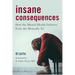 Insane Consequences: How the Mental Health Industry Fails the Mentally Ill