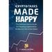 Crypto Taxes Made Happy: The Definitive How-To Guide For Preparing Cryptocurrency Tax Returns In The United States