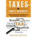 Taxes For Small Business: Simple And Effective Methods Of Tax Process For Small Businesses